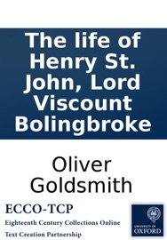 The life of Henry St. John, Lord Viscount Bolingbroke - Oliver Goldsmith