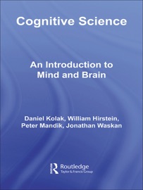 Cognitive Science - Daniel Kolak, William Hirstein, Peter Mandik & Jonathan Waskan