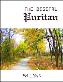 The Digital Puritan, Vol.1, No.3 - Thomas Manton, Lewis Bayly, Thomas Boston, John Flavel & William Gurnall