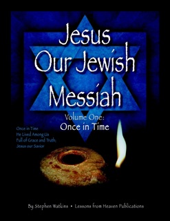 Jesus Our Jewish Messiah : Volume One: Once in Time by Stephen Watkins