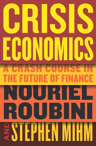 Cover: Crisis Economics: A Crash Course in the Future of Finance