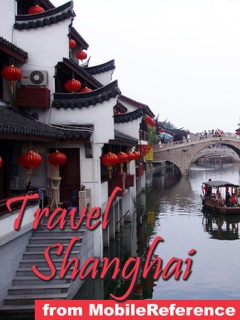 Shanghai, People's Republic of China Illustrated Travel guide, phrasebook, and maps (Mobi Travel) by MobileReference