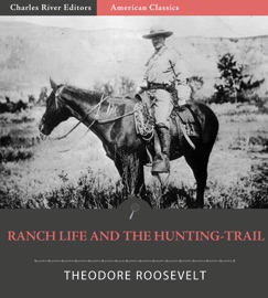 Ranch Life and the Hunting Trail - Theodore Roosevelt