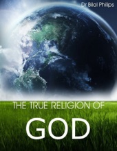 Book cover for The True Religion of God by Dr Bilal Philips
