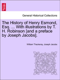 The History of Henry Esmond, Esq. ... With illustrations by T. H. Robinson [and a preface by Joseph Jacobs].