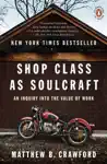 Shop Class as Soulcraft by Matthew B. Crawford Book Summary, Reviews and Downlod