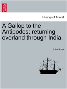 A Gallop to the Antipodes; returning overland through India.