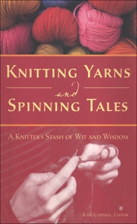 Knitting Yarns and Spinning Tales by Voyageur Press & Kari Cornell