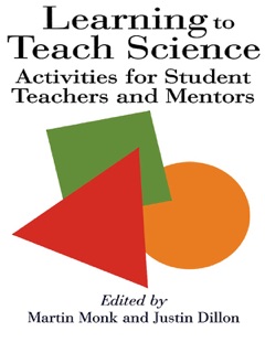 Learning To Teach Science by Justin Dillon & Martin Monk