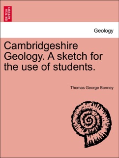 Cambridgeshire Geology. A sketch for the use of students. by Thomas George Bonney