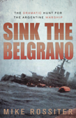 Sink the Belgrano - Mike Rossiter