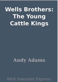 Wells Brothers: The Young Cattle Kings - Andy Adams
