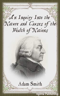 An Inquiry into the Nature and Causes of the Wealth of Nations