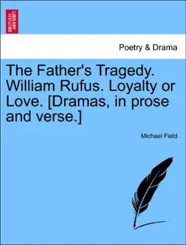 Read: The Father's Tragedy. William Rufus. Book Loyalty or Love. [Dramas, in prose and verse.]