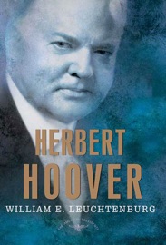 Herbert Hoover - William E. Leuchtenburg, Arthur M. Schlesinger, Jr. & Sean Wilentz