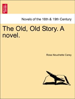 The Old, Old Story. A novel. by Rosa Nouchette Carey