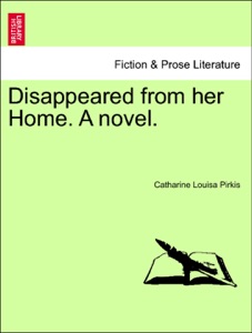 Disappeared from her Home. A novel.