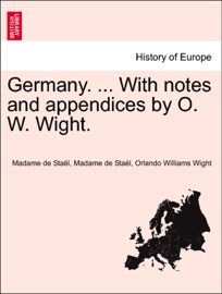 Germany. ... With notes and appendices by O. W. Wight. - Madame de Staël & Orlando Williams Wight