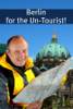 Berlin for the Un-Tourist! The Ultimate Travel Guide for the Person Who Wants to See More Than the Average Tourist - BookCaps