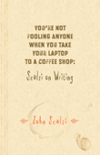 You're Not Fooling Anyone When You Take Your Laptop to a Coffee Shop: Scalzi on Writing - John Scalzi