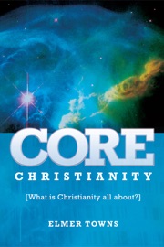 Core Christianity - Elmer L. Towns
