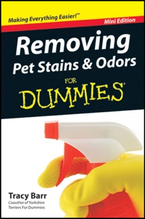 Removing Pet Stains and Odors For Dummies, Mini Edition by Tracy Barr