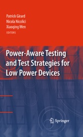 Power-Aware Testing and Test Strategies for Low Power Devices - Patrick Girard, Nicola Nicolici & Xiaoqing Wen