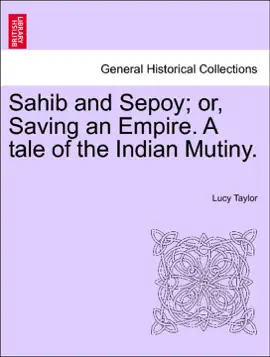 Read: Sahib and Sepoy; or, Saving an Empire. A Book tale of the Indian Mutiny.