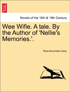 Wee Wifie. A tale. By the Author of 'Nellie's Memories.'. VOL.II by Rosa Nouchette Carey