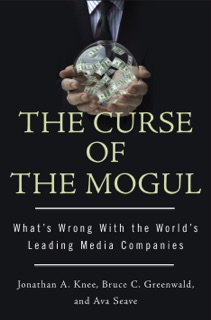 The Curse of the Mogul by Jonathan A. Knee, Bruce C. Greenwald & Ava Seave
