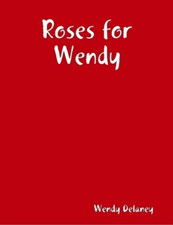 Roses for Wendy by Wendy Delaney