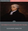 Book The Works of Alexander Hamilton: Volume 1