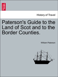 Paterson's Guide to the Land of Scot and to the Border Counties.