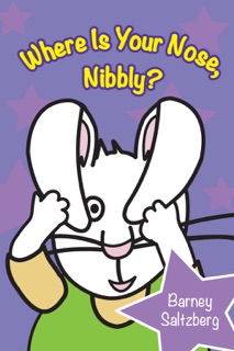 Where Is Your Nose, Nibbly? by Barney Saltzberg