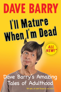 I'll Mature When I'm Dead - Dave Barry Cover Art