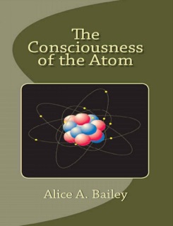 The Consciousness of The Atom by Alice A. Bailey