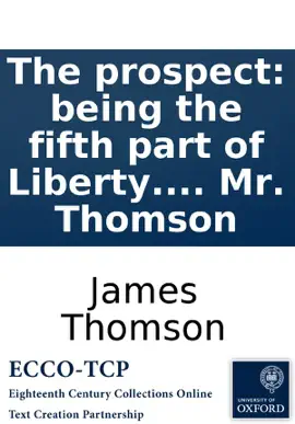 Read: The prospect: Book being the fifth part of Liberty. A poem. By Mr. Thomson
