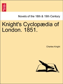 Knight's Cyclopædia of London. 1851. - Charles Knight