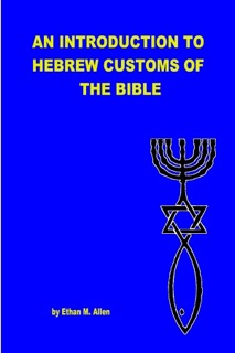 An Introduction to Hebrew Customs of the Bible by Ethan Allen
