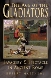 The Age of the Gladiators - Rupert Matthews