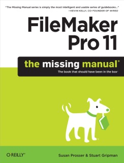 FileMaker Pro 11: The Missing Manual by Susan Prosser & Stuart Gripman