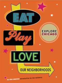 Explore Chicago: Eat. Play. Love. Our Neighborhoods by Alan Solomon