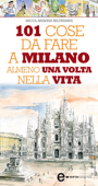 101 cose da fare a Milano almeno una volta nella vita - Micol Arianna Beltramini