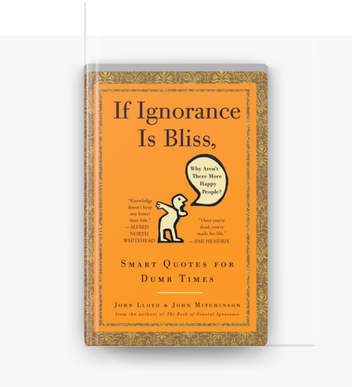If Ignorance Is Bliss, Why Aren't There More Happy People? من تأليف John  Lloyd \u0026 John Mitchinson على Apple Books, image size:1200x1321