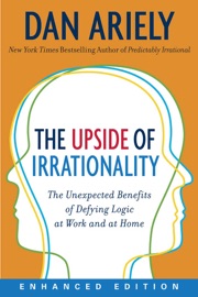The Upside of Irrationality (Enhanced Edition) (Enhanced Edition) - Dr. Dan Ariely
