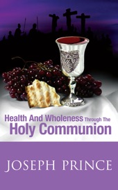 Book cover for Health And Wholeness Through The Holy Communion by Joseph Prince