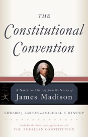 The Constitutional Convention - James Madison, Edward J. Larson & Michael P. Winship