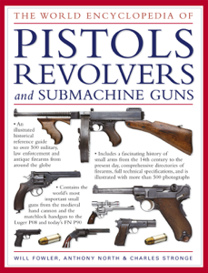 The World Encyclopedia of Pistols, Revolvers and Submachine Guns - Will Fowler, Anthony North &amp; Charles Stronge Cover Art