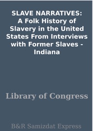 SLAVE NARRATIVES: A Folk History of Slavery in the United States From Interviews with Former Slaves - Indiana - Library of Congress