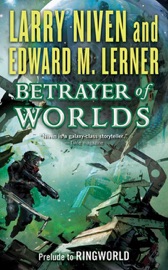 Betrayer of Worlds - Larry Niven & Edward M. Lerner